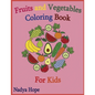 Fruits and Vegetables Coloring Book For Kids: Coloring Book For Kids, Teens, Adults; Fruits, Vegetables, Berries - Paperback