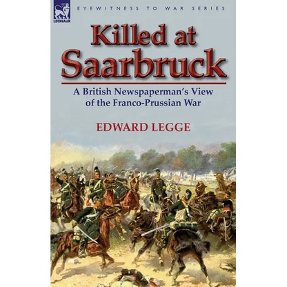 Killed at Saarbruck: A British Newspaperman's View of the Franco-Prussian War - Paperback