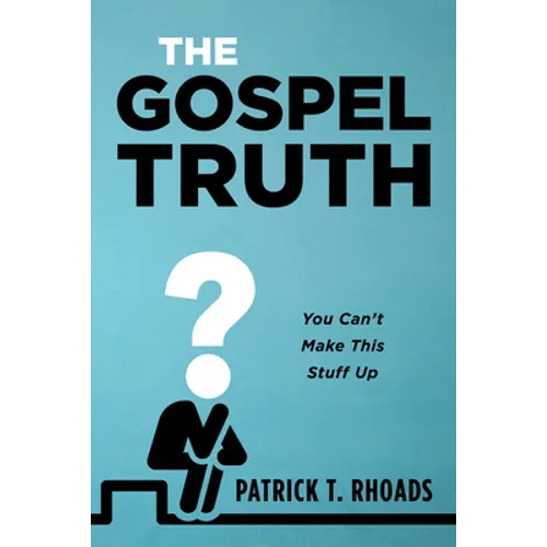 The Gospel Truth: You Can't Make This Stuff Up - Hardcover