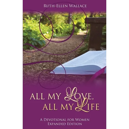 All My Love, All My Life: A Devotional for Women - Paperback