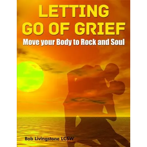 Letting Go of Grief: Move Your Body to Rock and Soul - Paperback