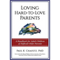 Loving Hard-to-Love Parents: A Handbook for Adult Children of Difficult Older Parents - Paperback