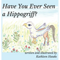 Have You Ever Seen a Hippogriff? - Hardcover
