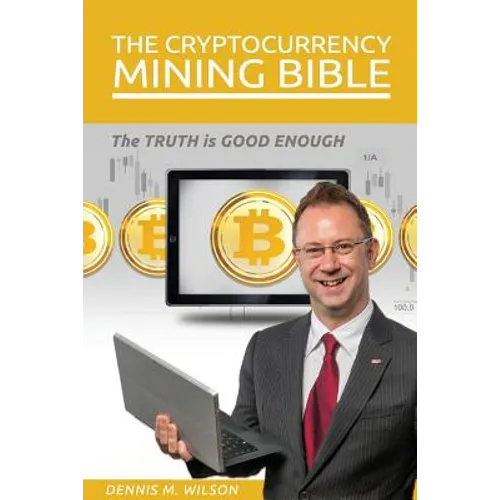 The Cryptocurrency Mining Bible: The Truth Is Good Enough - Paperback