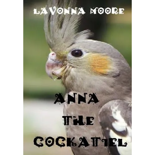 Anna The Cockatiel - Paperback