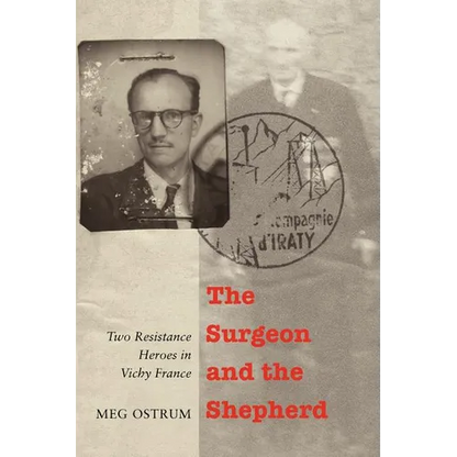 The Surgeon and the Shepherd: Two Resistance Heroes in Vichy France - Paperback