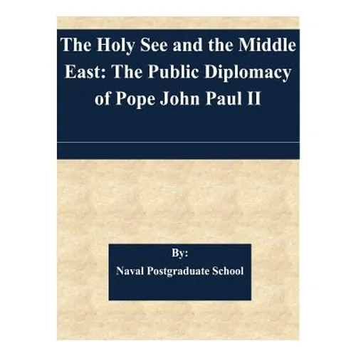 The Holy See and the Middle East: The Public Diplomacy of Pope John Paul II - Paperback