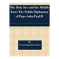 The Holy See and the Middle East: The Public Diplomacy of Pope John Paul II - Paperback