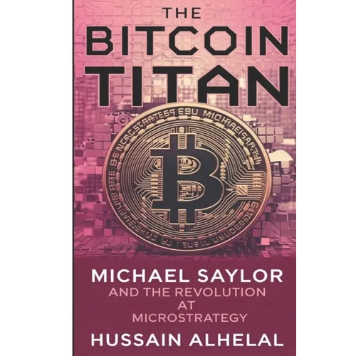 The Bitcoin Titan: Michael Saylor and the Revolution at MicroStrategy - Paperback