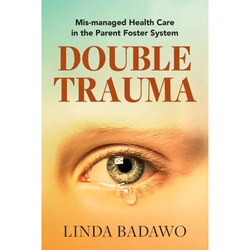 Double Trauma: Mismanaged Health Care in the Parent Foster System - Paperback