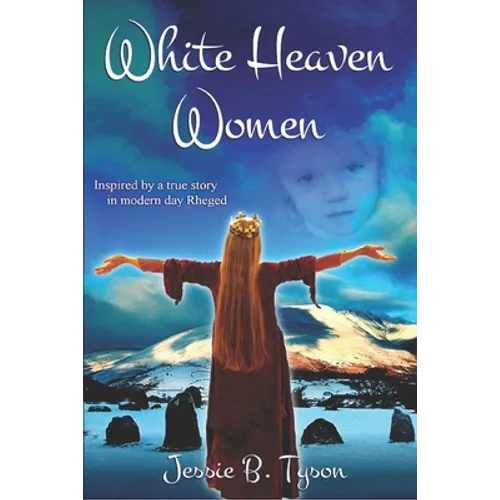 White Heaven Women: Inspired by a true story in modern day Rheged, UK - Paperback