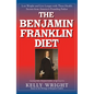 The Benjamin Franklin Diet: Lose Weight and Live Longer with These Health Secrets from America's Founding Father: Based on the Writings of Benjamin Fr - Hardcover