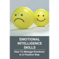Emotional Intelligence Skills: How To Manage Emotions In A Positive Way: Emotional Intelligence Meaning - Paperback
