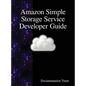 Amazon Simple Storage Service Developer Guide - Hardcover