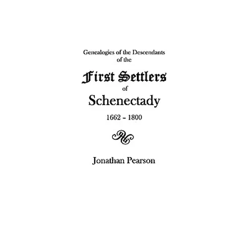 Contributions for the Genealogies of the Descendants of the First Settlers of the Patent & City of Schenectady [N.Y.] from 1662 to 1800 - Paperback