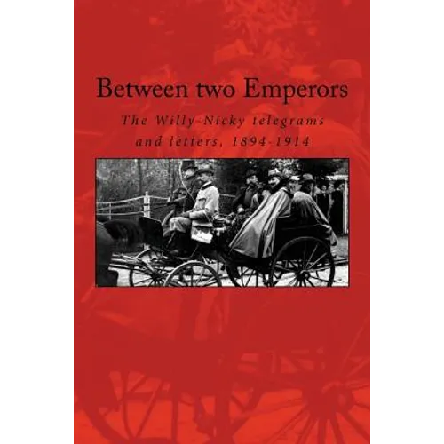 Between two Emperors: The Willy-Nicky telegrams and letters, 1894-1914 - Paperback