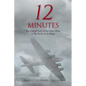 12 Minutes: The Untold Story of the Ghost Plane at The Battle of the Bulge - Paperback