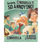 Seriously, Cinderella Is So Annoying!: The Story of Cinderella as Told by the Wicked Stepmother - Paperback