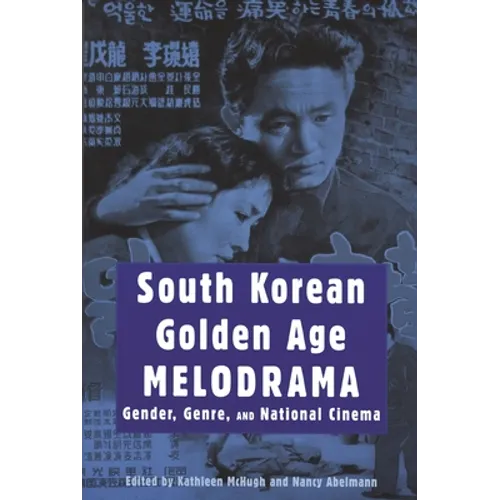 South Korean Golden Age Melodrama: Gender, Genre, and National Cinema - Paperback