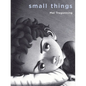 Small Things - Hardcover