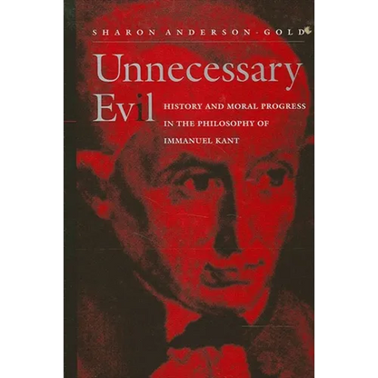 Unnecessary Evil: History and Moral Progress in the Philosophy of Immanuel Kant - Paperback