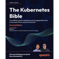 The Kubernetes Bible - Second Edition: The definitive guide to deploying and managing Kubernetes across cloud and on-prem environments - Paperback