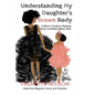 Understanding My Daughter's Brown Body: A Mom's Guide to Raising Body-Confident Black Girls - Paperback