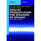 English Pronunciation for Speakers of Spanish: From Theory to Practice - Paperback