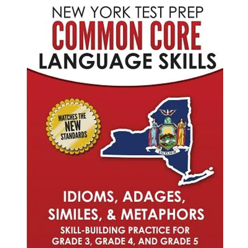 NEW YORK TEST PREP Common Core Language Skills Idioms, Adages, Similes, & Metaphors: Skill-Building Practice for Grade 3, Grade 4, and Grade 5 - Paperback