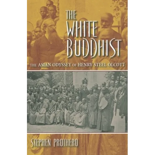 The White Buddhist: The Asian Odyssey of Henry Steel Olcott - Paperback