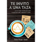 Te invito a una taza: ...con la mejor receta para abrir tu barra de café y saborear su éxito. - Paperback