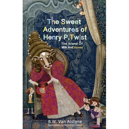 The Sweet Adventures of Henry P. Twist: The Island of Milk and Honey - Paperback
