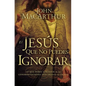El Jesús que no puedes ignorar: Lo que debes aprender de las confrontaciones descaradas de Cristo = The Jesus You Can't Ignore - Paperback