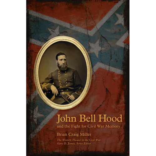 John Bell Hood and the Fight for Civil War Memory - Paperback