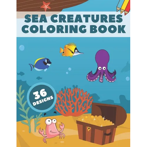Sea Creatures Coloring Book: Life Under Ocean Coloring Pages For Kids, 36 Designs With Happy Sea Animals - Paperback