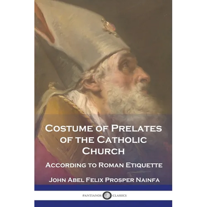 Costume of Prelates of the Catholic Church: According to Roman Etiquette - Paperback