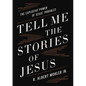 Tell Me the Stories of Jesus: The Explosive Power of Jesus' Parables - Hardcover
