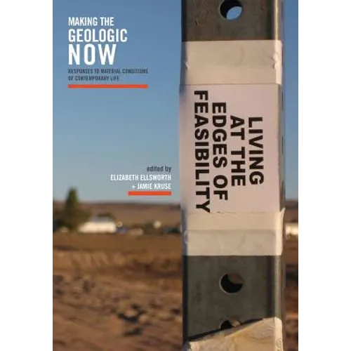 Making the Geologic Now: Responses to Material Conditions of Contemporary Life - Paperback