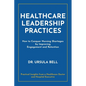 Healthcare Leadership Practices: How to Conquer Nursing Shortages by Improving Engagement and Retention - Paperback
