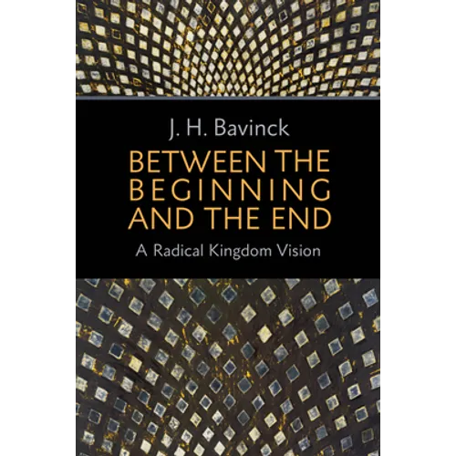 Between the Beginning and the End: A Radical Kingdom Vision - Paperback