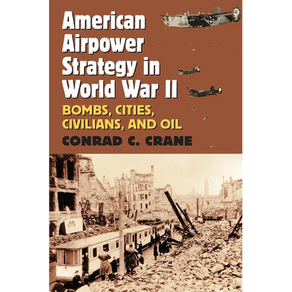 American Airpower Strategy in World War II: Bombs, Cities, Civilians, and Oil - Paperback