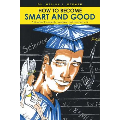How to Become Smart and Good: A blueprint for parents, caregivers and teachers k-12 - Paperback
