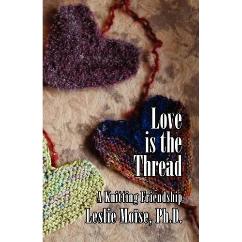 Love Is the Thread: A Knitting Friendship - Paperback