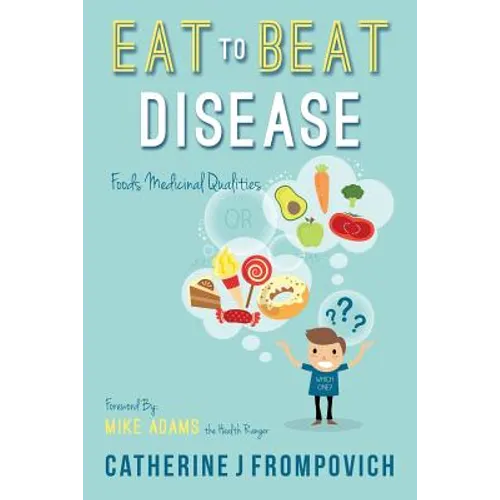 Eat to Beat Disease: Foods Medicinal Qualities - Paperback