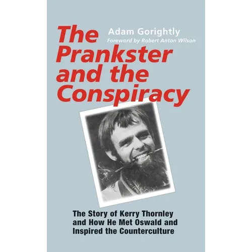 The Prankster and the Conspiracy: The Story of Kerry Thornley and How He Met Oswald and Inspired the Counterculture - Hardcover