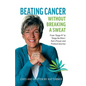 Beating Cancer Without Breaking a Sweat: From "Stage IV" to "Stage No More" Kat's Prayer and Protocel Journey - Paperback