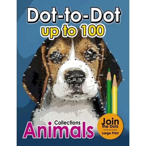 Dot to dot up to 100: (Connect the Dot Books For Adults) - Paperback