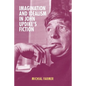 Imagination and Idealism in John Updike's Fiction - Hardcover