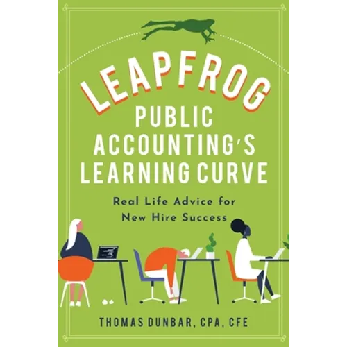 Leapfrog Public Accounting's Learning Curve: Real Life Advice for New Hire Success - Paperback