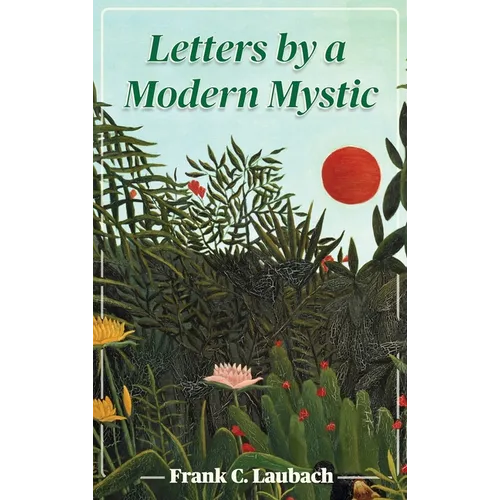 Letters By A Modern Mystic: Excerpts from Letters Written at Dansalan, Lake Lanao, Philippine Islands, to His Father - Hardcover